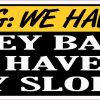 Warning We Have Dogs Sticker