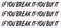 White If You Break It You Buy It Stickers