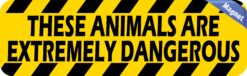 10in x 3in Animals Are Extremely Dangerous Magnet