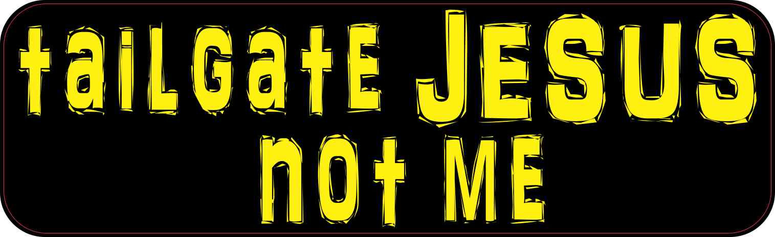 Yellow Tailgate Jesus Not Me Bumper Sticker