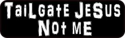 Tailgate Jesus Not Me Bumper Sticker