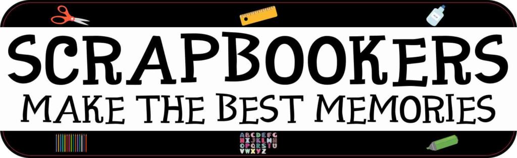 Scrapbookers Make the Best Memories Sticker