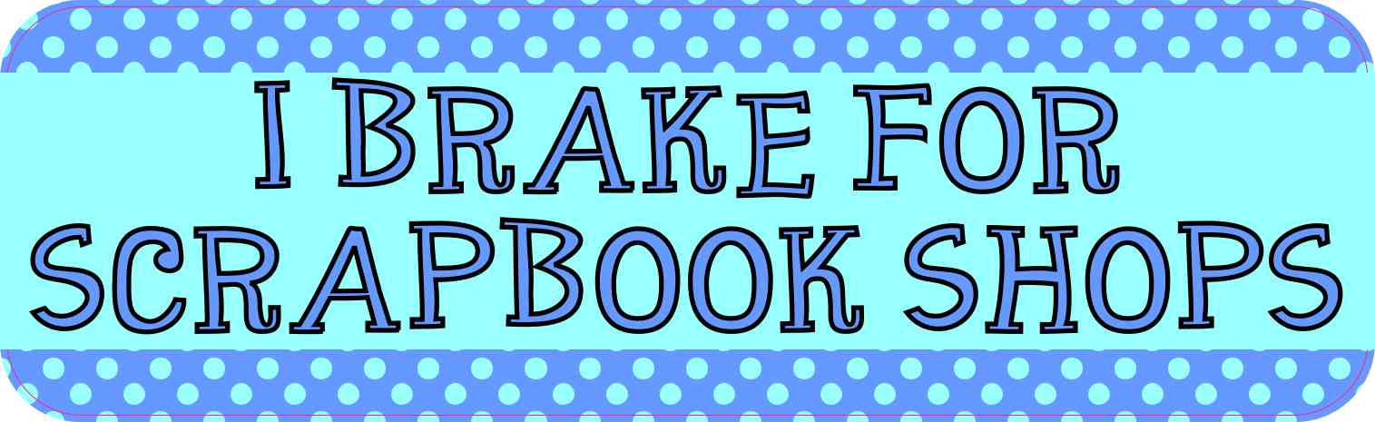 I Brake for Scrapbook Shops Magnet