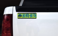 No Mud No Fun Bumper Sticker