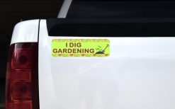 I Dig Gardening Bumper Sticker
