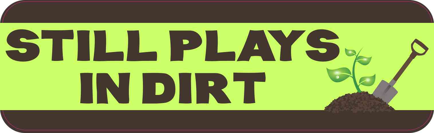 Gardening Still Plays in Dirt Magnet