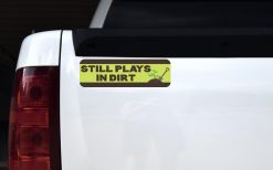 Gardening Still Plays in Dirt Bumper Sticker
