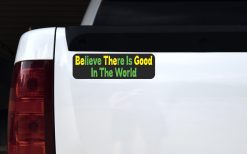 Believe There Is Good In The World Magnet