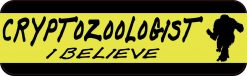 Cryptozoologist I Believe Bumper Sticker