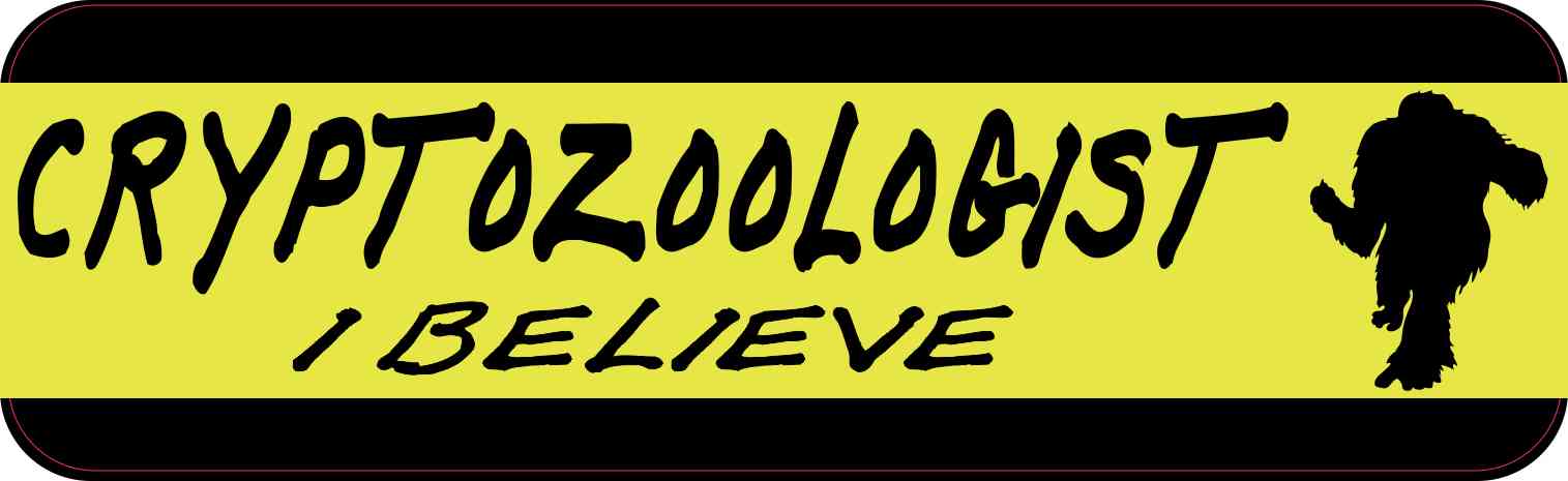 Cryptozoologist I Believe Bumper Sticker