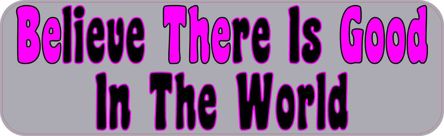 Gray Believe There Is Good In The World Magnet
