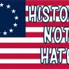 Betsy Ross Flag History Not Hate Vinyl Sticker