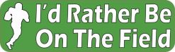 I'd Rather Be on the Field Vinyl Sticker