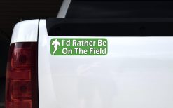 I'd Rather Be on the Field Vinyl Sticker