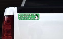 Rather Be Kicking a Soccer Ball Vinyl Sticker
