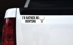 I'd Rather Be Hunting Vinyl Sticker