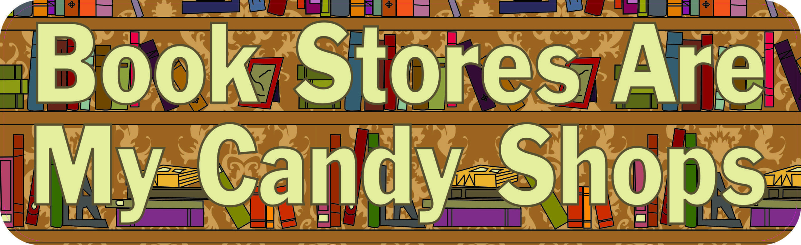 Book Stores Are My Candy Shops Magnet