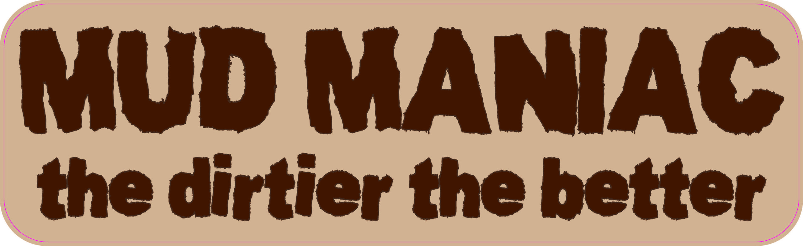 Mud Maniac Magnet