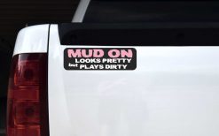 Looks Pretty Plays Dirty Mud On Vinyl Sticker
