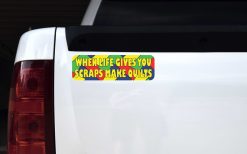When Life Gives You Scraps Make Quilts Vinyl Sticker