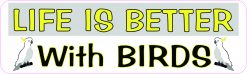 Life Is Better with Birds Vinyl Sticker