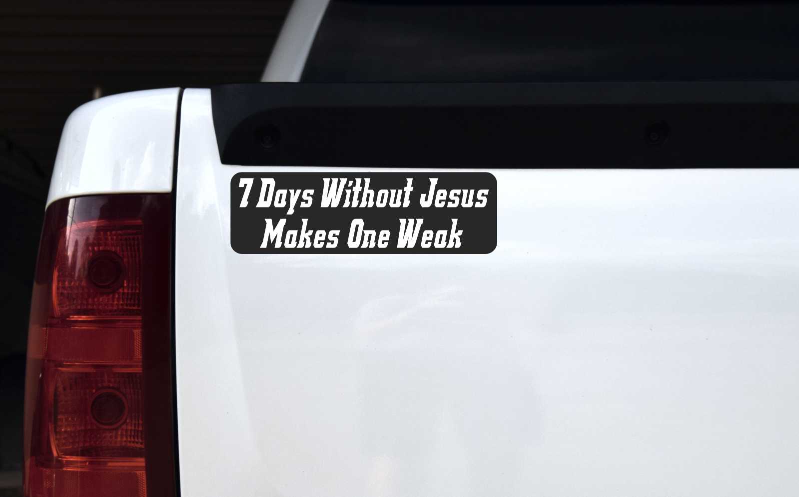 7 Days Without Jesus Makes 1 Weak Magnet