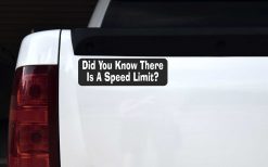Did You Know There Is a Speed Limit Vinyl Sticker