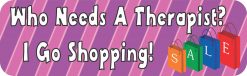 Who Needs a Therapist I Go Shopping Vinyl Sticker