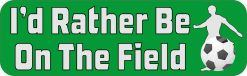 Id Rather Be on the Field Soccer Magnet
