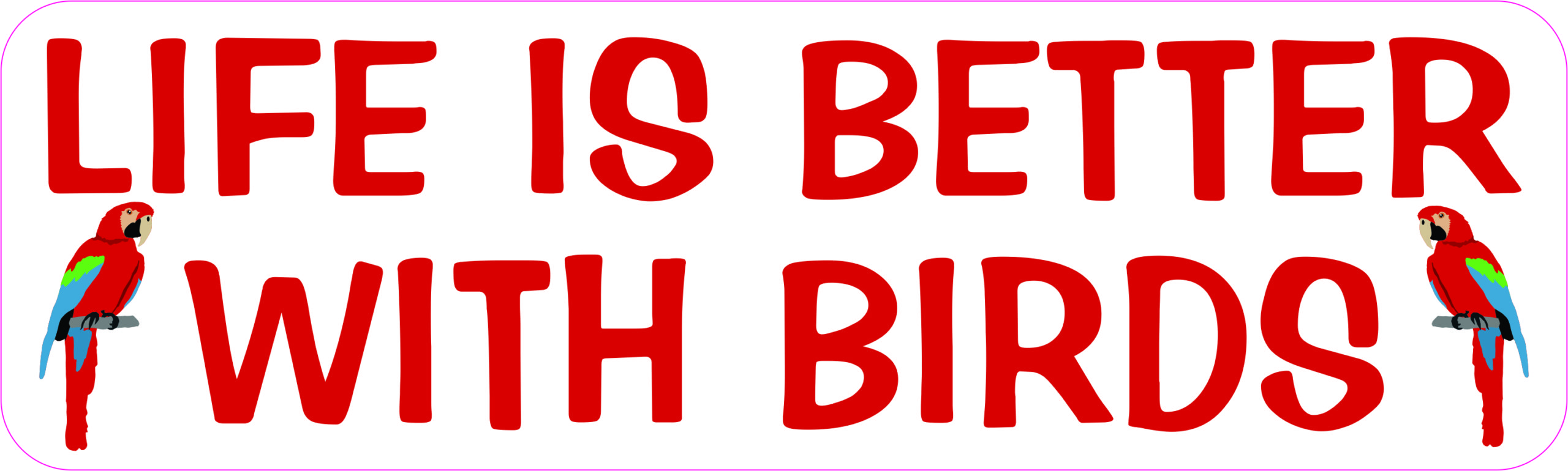 Life Is Better with Birds Vinyl Sticker