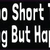 Life Is Too Short to Be Anything but Happy Vinyl Sticker