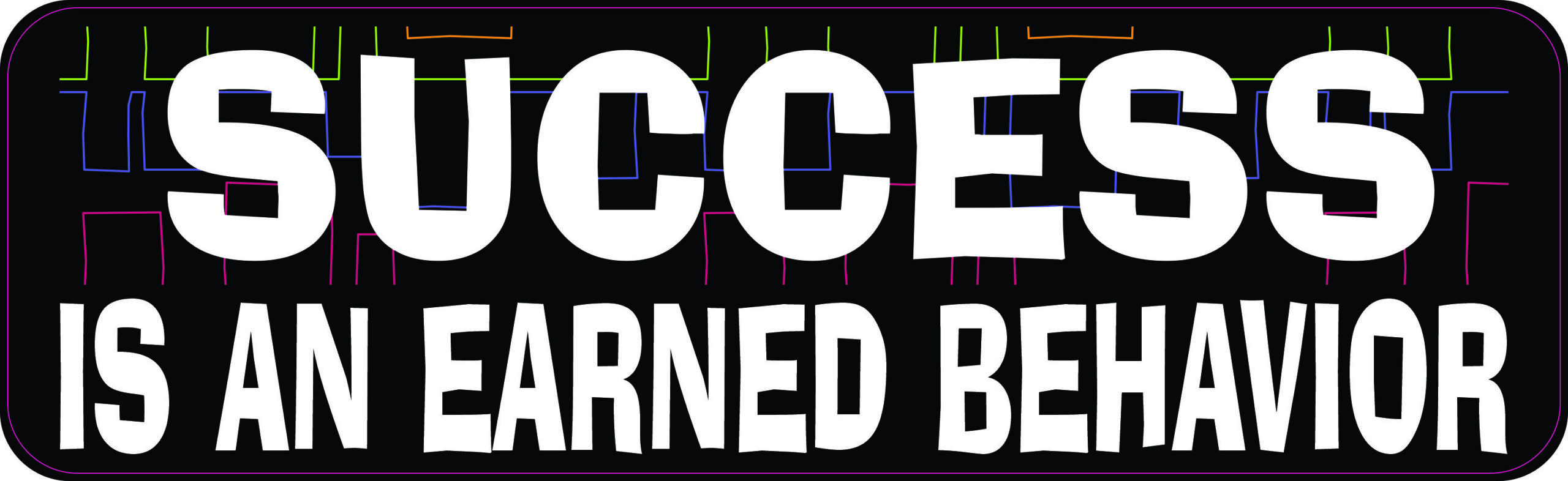 Success Is an Earned Behavior Vinyl Sticker