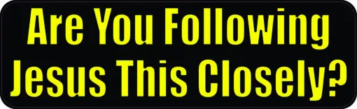 Are You Following Jesus This Closely Vinyl Sticker