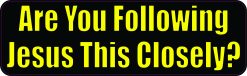 Are You Following Jesus This Closely Magnet