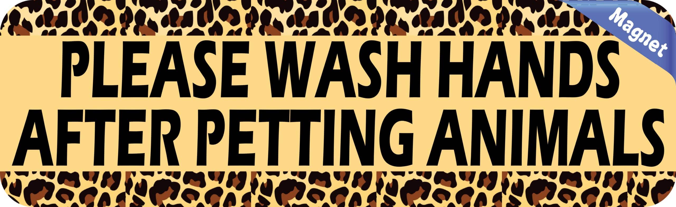 10in x 3in Leopard Print Wash Hands After Petting Animals Magnet