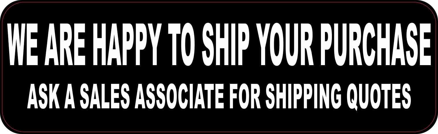 We Are Happy to Ship Your Purchase Vinyl Sticker