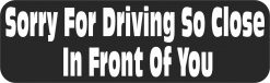 Sorry for Driving So Close in Front of You Magnet