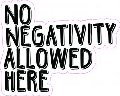 No Negativity Allowed Here Vinyl Sticker