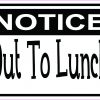 Notice out to Lunch Vinyl Sticker