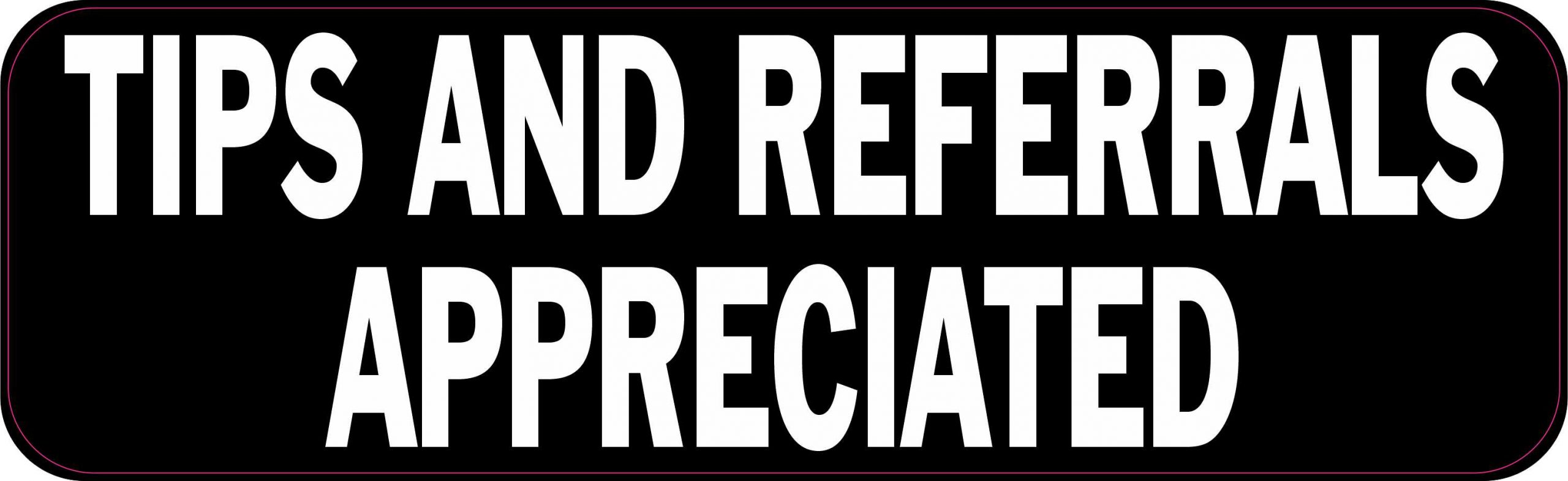 Tips and Referrals Appreciated Vinyl Sticker