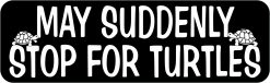 May Suddenly Stop for Turtles Vinyl Sticker