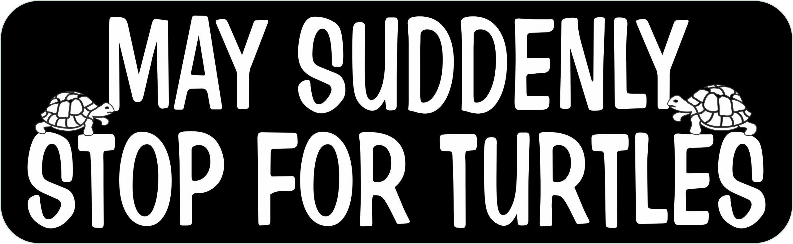 May Suddenly Stop for Turtles Vinyl Sticker