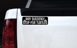 May Suddenly Stop for Turtles Vinyl Sticker
