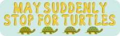 May Suddenly Stop for Turtles Magnet
