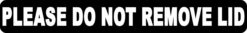 Please Do Not Remove Lid Vinyl Sticker