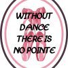 Without Dance There Is No Pointe Vinyl Sticker