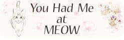 StickerTalk You Had Me at Meow Magnet, 10 inches x 3 inches