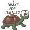 I Brake for Turtles Vinyl Sticker
