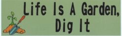 Life Is a Garden Dig It Magnet
