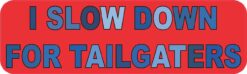I Slow Down For Tailgaters Vinyl Sticker